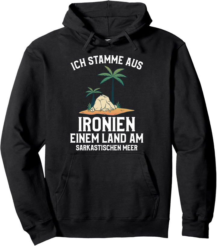 Ich stamme aus Ironien einem Land am sarkastischen Meer Pullover Hoodie