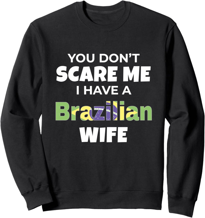 You Don't Scare Me I Have A Brazilian Wife Brazil Sweatshirt
