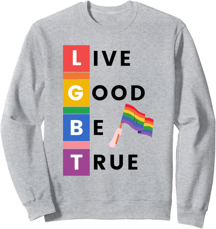 LGBTQ Live Good Be True Flag Pride Gay Rainbow support equal Sweatshirt