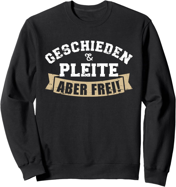 Scheidung Geschieden und pleite aber frei Sweatshirt