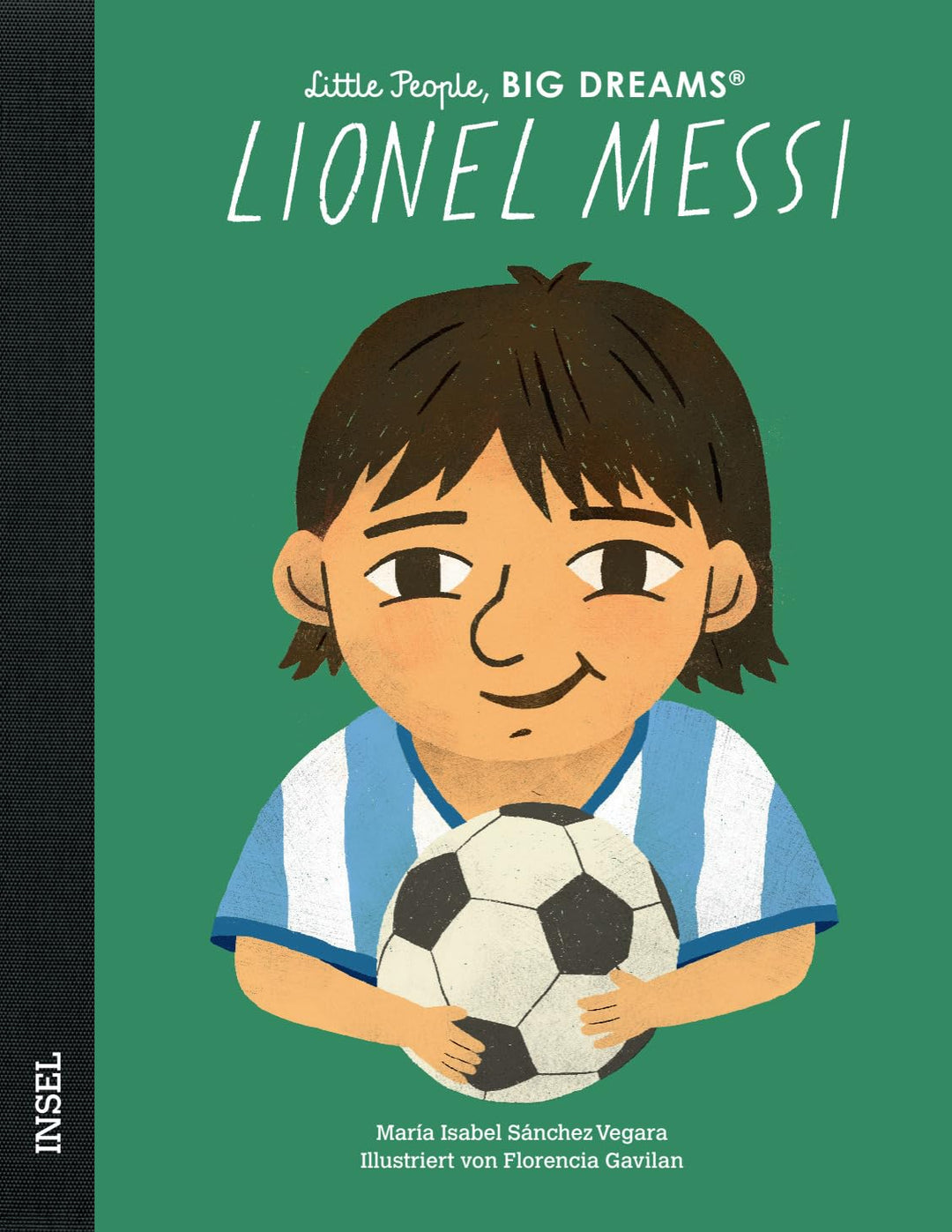 Lionel Messi: Little People, Big Dreams. Deutsche Ausgabe | Der grösste Fussballspieler aller Zeiten