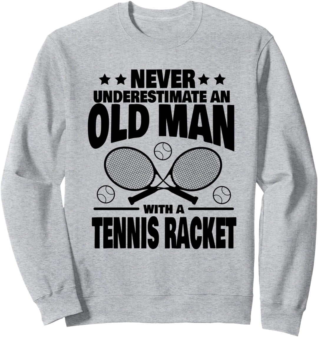 Never Underestimate an Old Man with a Tennis Racket Dad Sweatshirt
