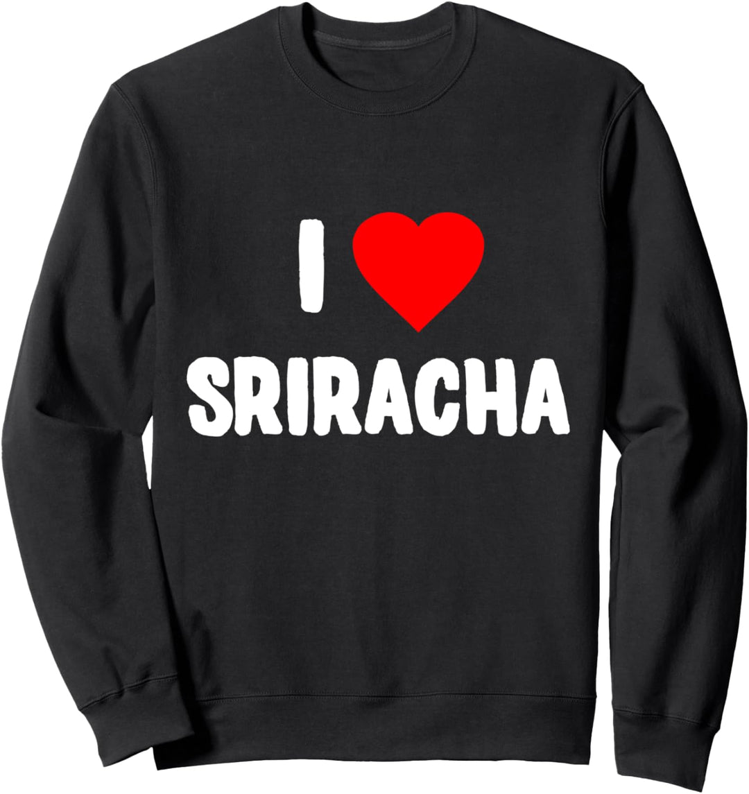 I Love Sriracha Sweatshirt