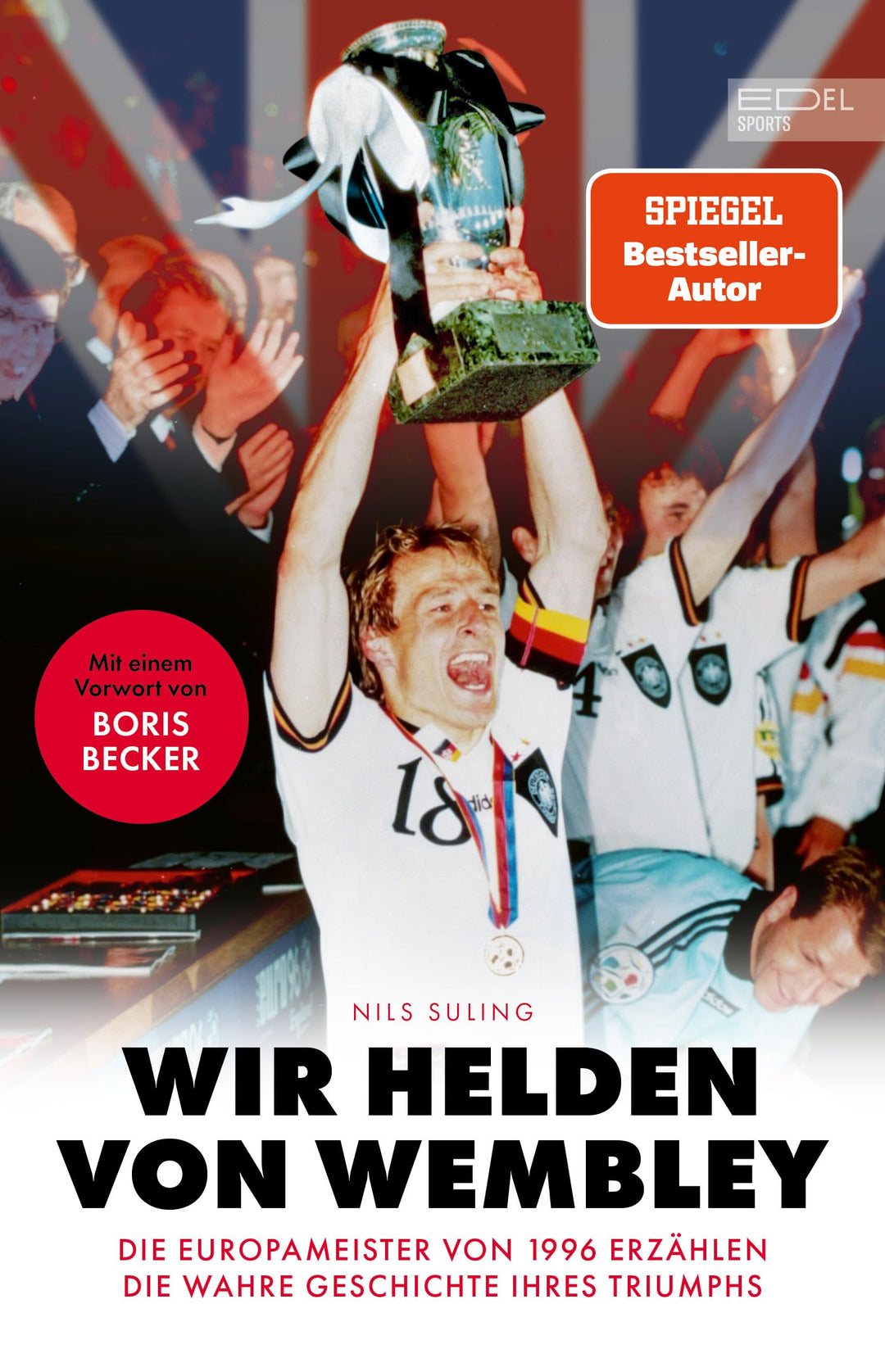 Wir Helden von Wembley: Die Fussball-Europameister von 1996 erzählen die wahre Geschichte ihres Triu