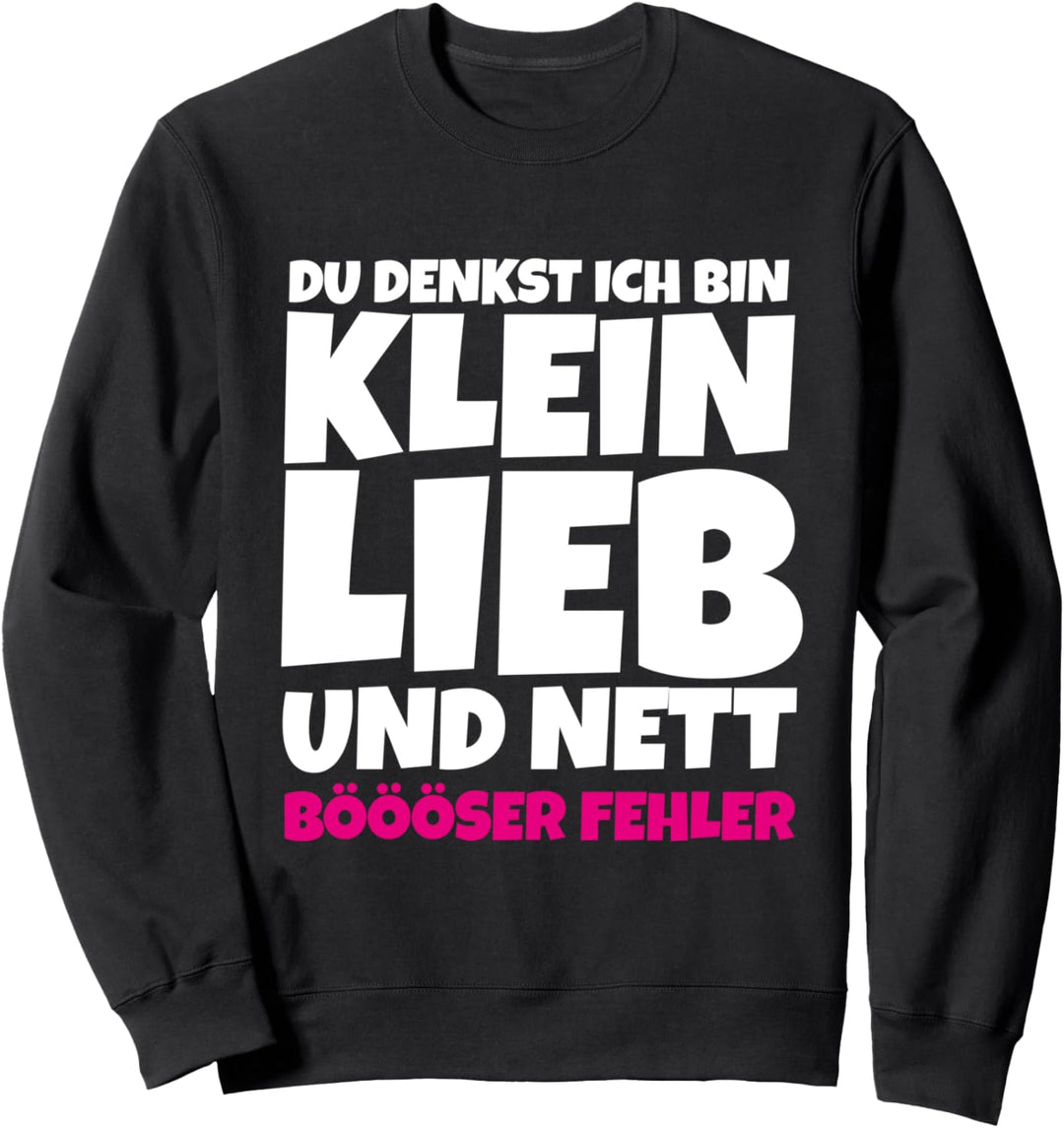 Du denkst ich bin klein lieb und nett Sarkasmus Böse Sweatshirt