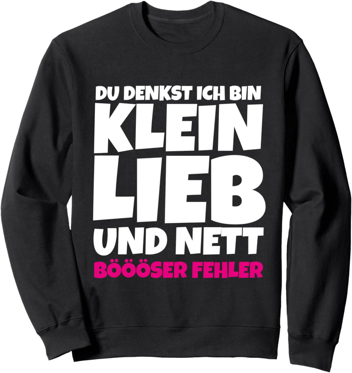 Du denkst ich bin klein lieb und nett Sarkasmus Böse Sweatshirt