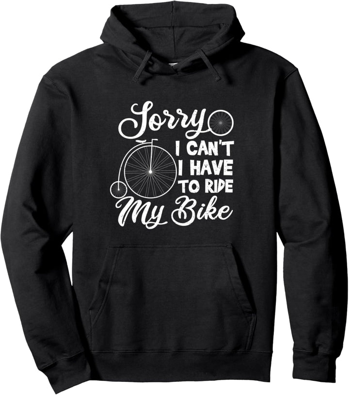 Funny Reiten: Sorry I Can't I Have To Ride My Bike - Fahrrad Pullover Hoodie
