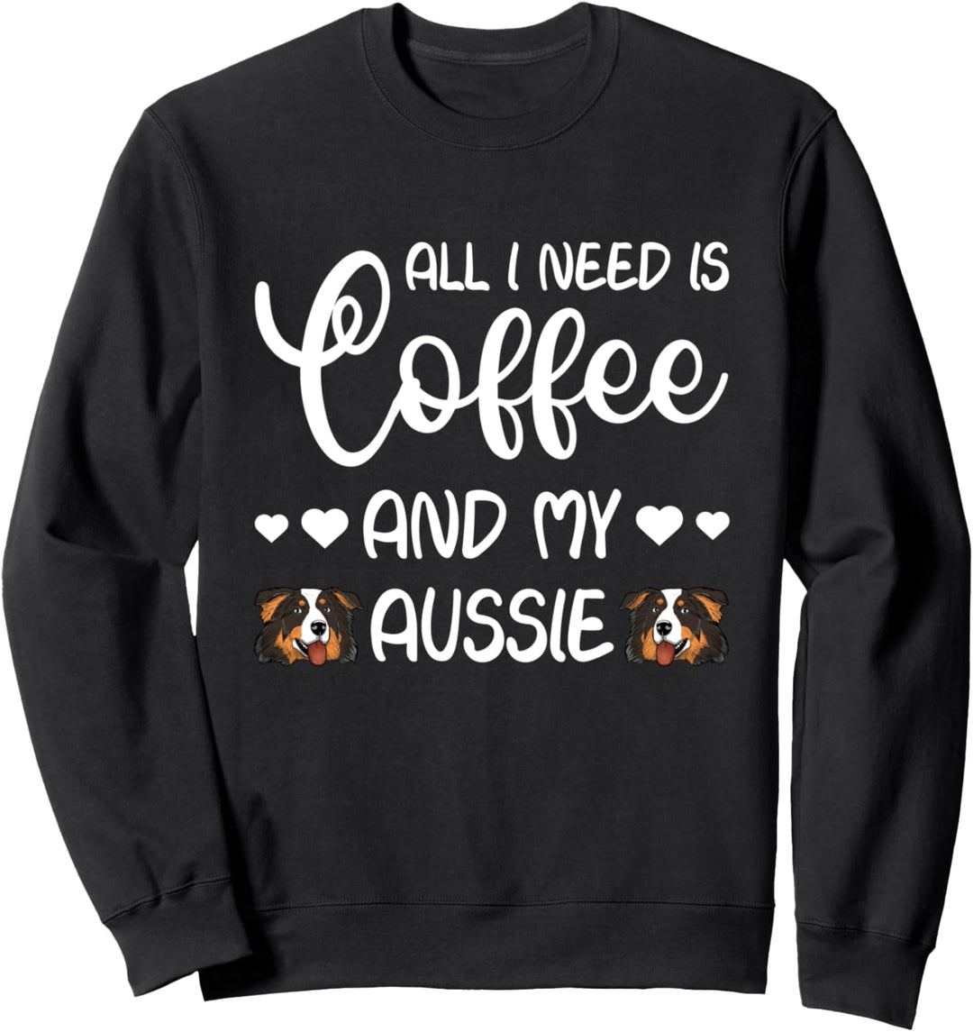 Australian Shepherd Hund All I Need Is Coffee And My Aussie Sweatshirt