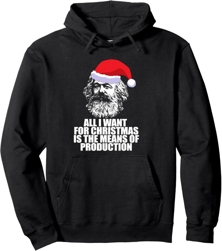 ALL I WANT CHRISTMAS MEANS OF PRODUCTION Karl Marx Fun Meme Pullover Hoodie