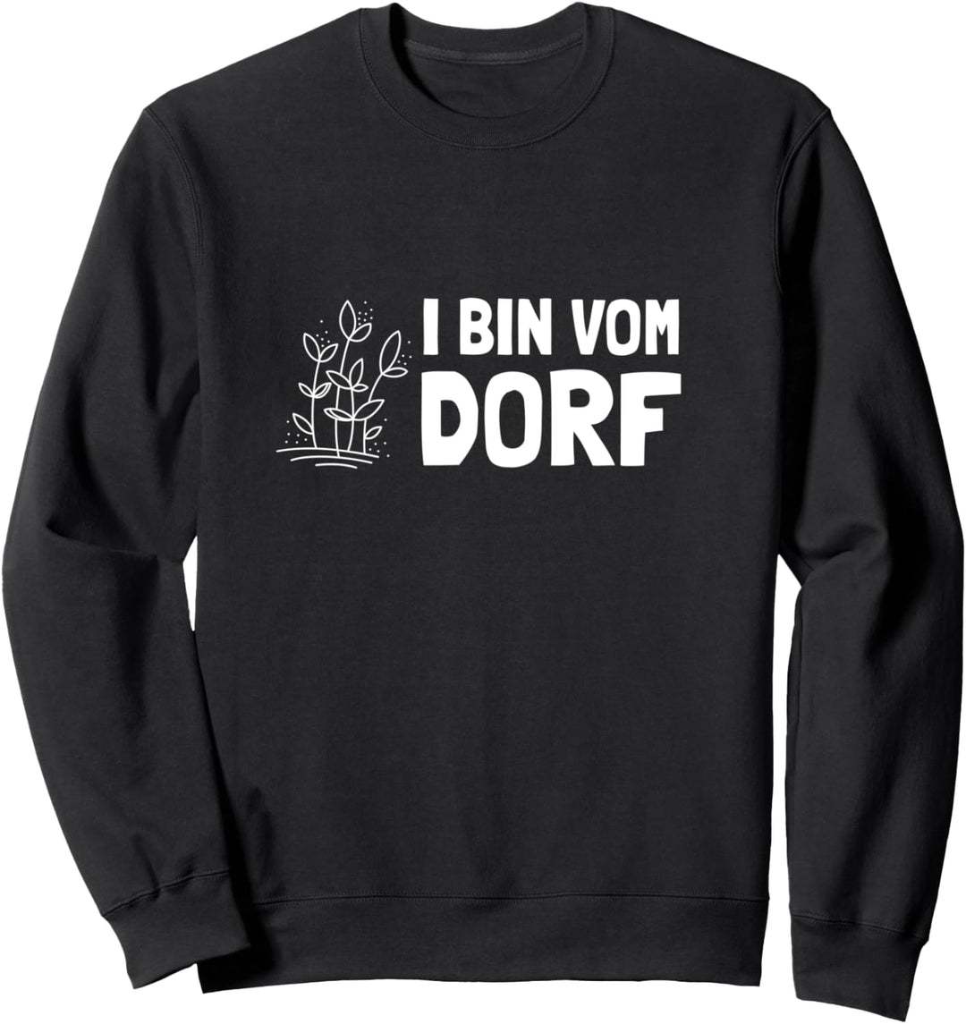 Dorf Design I bin vom Dorf lustig Bauer einfacher Spruch Sweatshirt