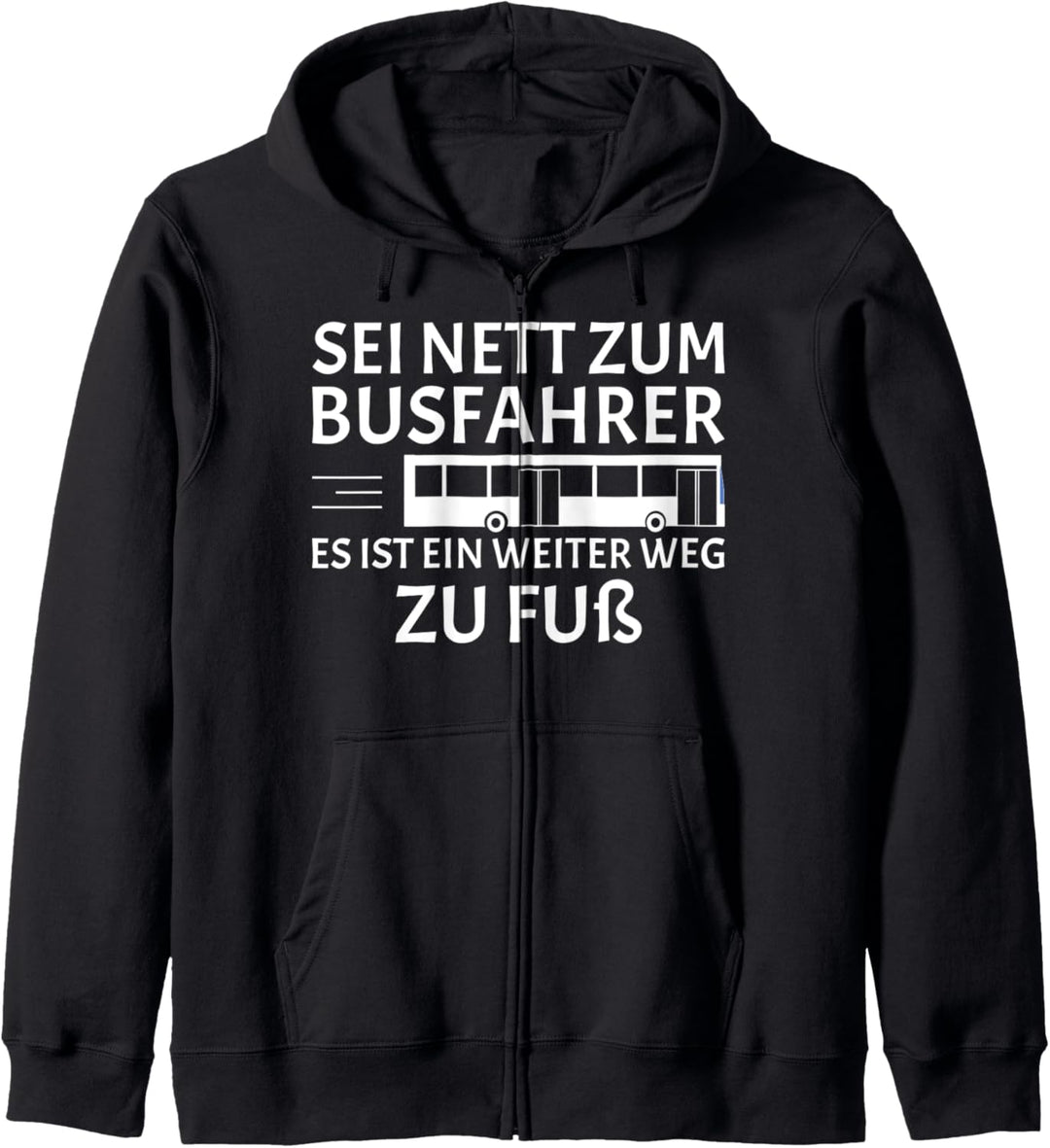 Sei Nett Zum Busfahrer Es Ist Ein Weiter Weg Zu Fuss Kapuzenjacke