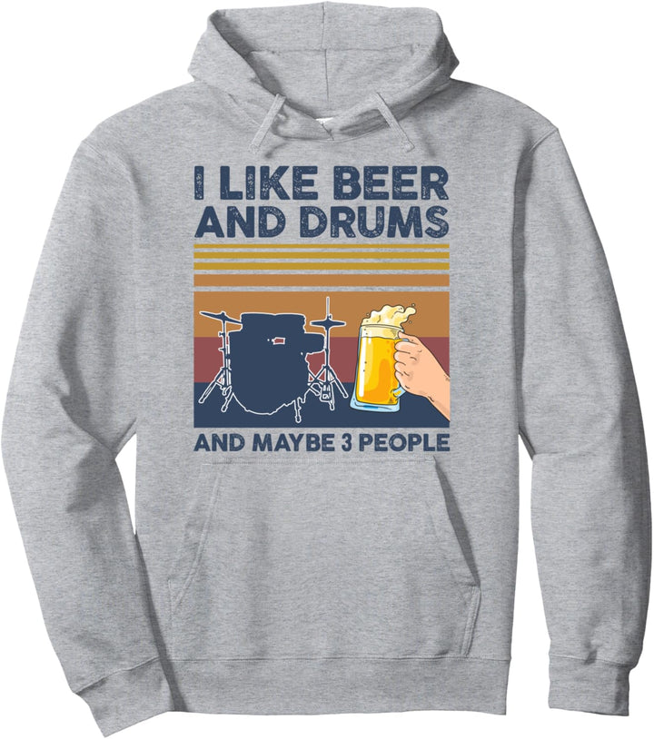 I Like Beer and Drums and Maybe 3 People Funny Gift Pullover Hoodie