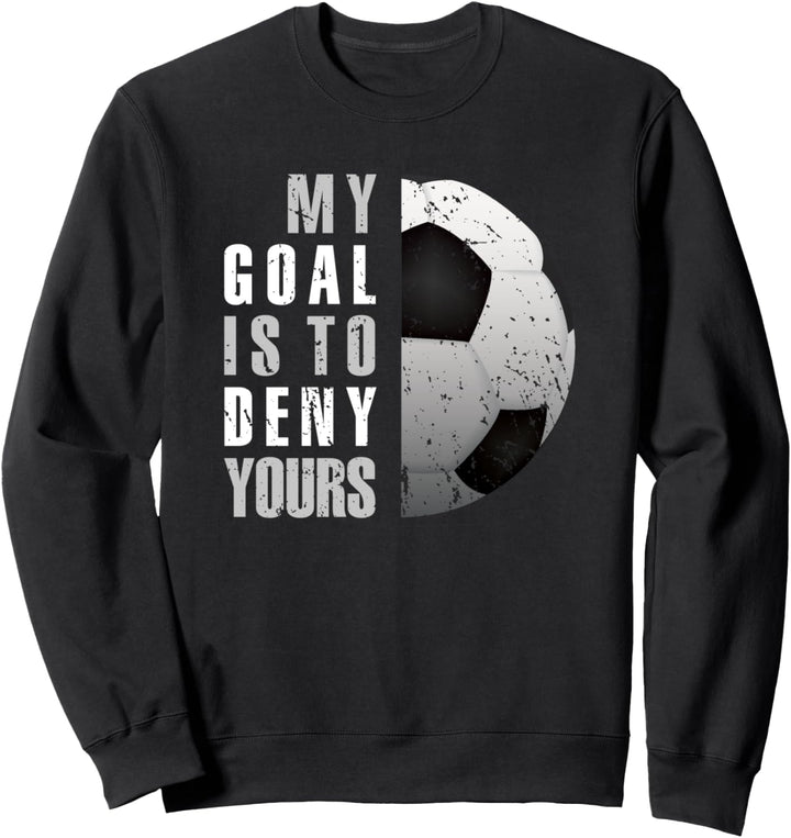 Soccer Goalie Goalkeeper My Goal Is To Deny Yours Distressed Sweatshirt