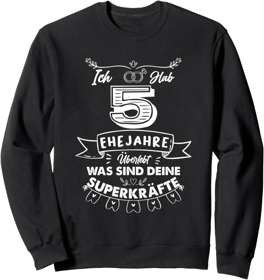 Ich hab 5 Jahre Ehe überlebt was sind deine Superkräfte? Sweatshirt