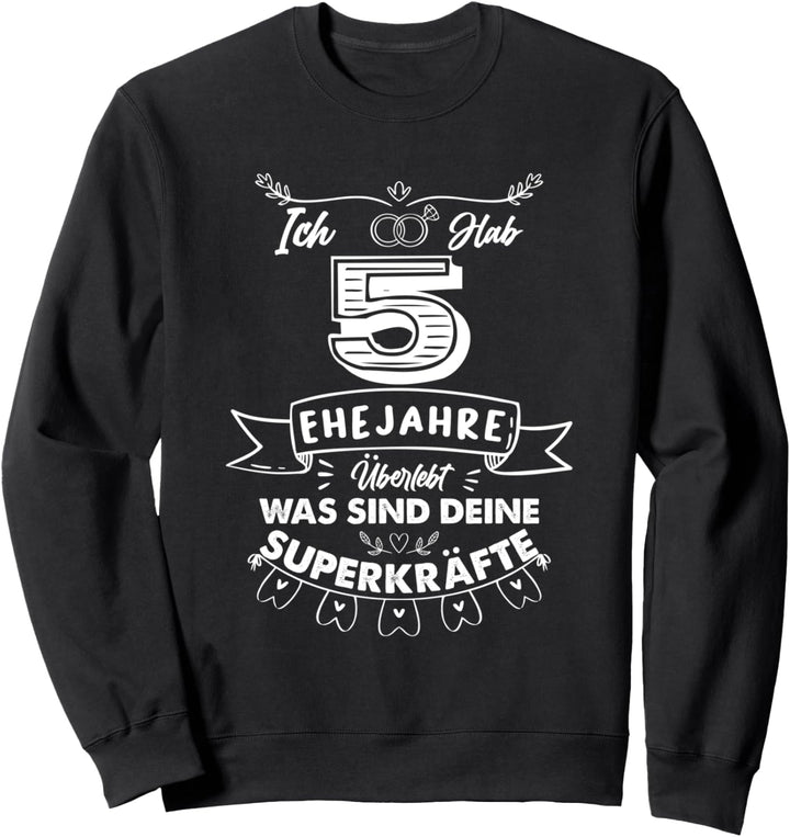 Ich hab 5 Jahre Ehe überlebt was sind deine Superkräfte? Sweatshirt