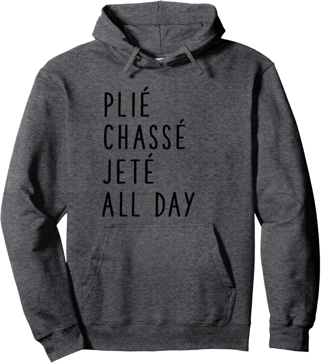 Plie Chasse Jete All Day - Ballet Dance Team Saying Pullover Hoodie
