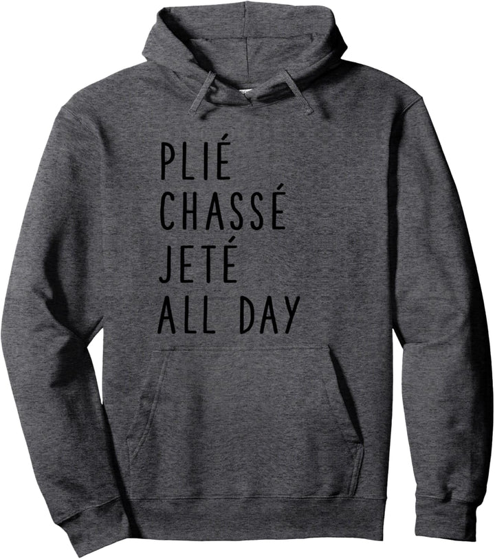 Plie Chasse Jete All Day - Ballet Dance Team Saying Pullover Hoodie