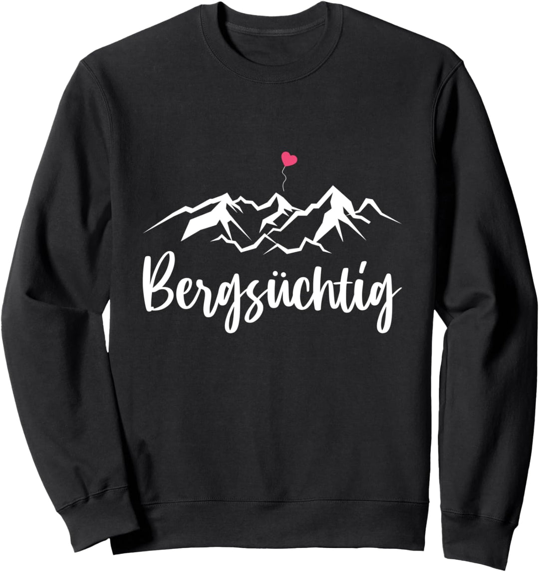 Bergsüchtig Wandern Berge Wanderer Bergsteiger Spruch Sweatshirt