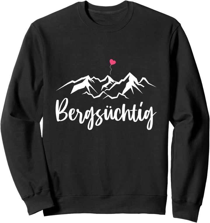 Bergsüchtig Wandern Berge Wanderer Bergsteiger Spruch Sweatshirt
