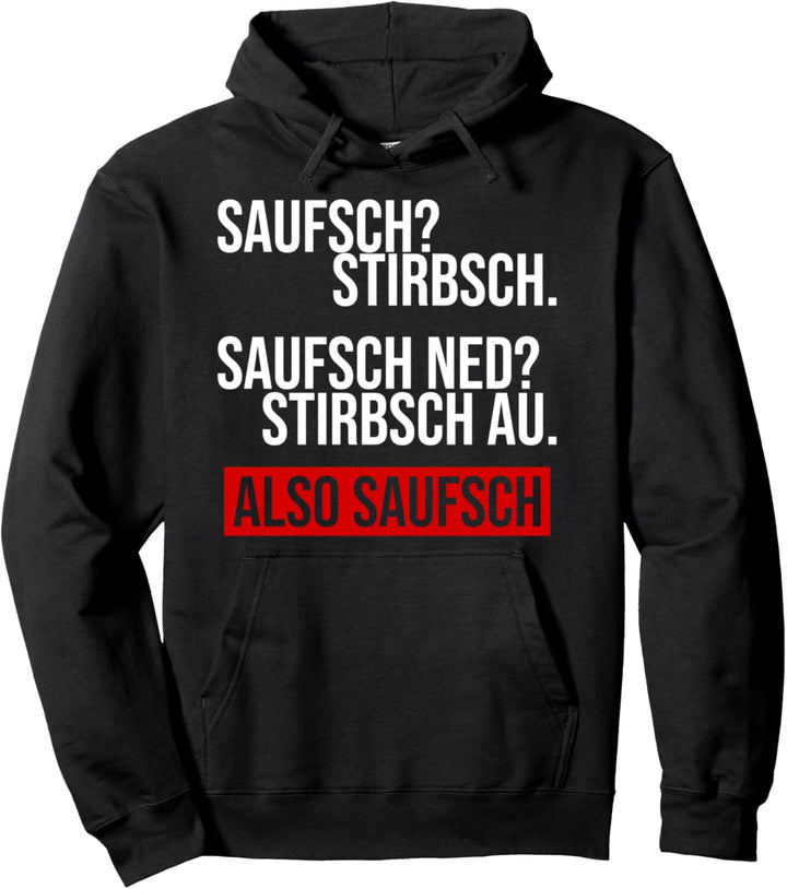 Saufsch stirbsch.Saufsch ned stirbsch auch also saufsch. Pullover Hoodie