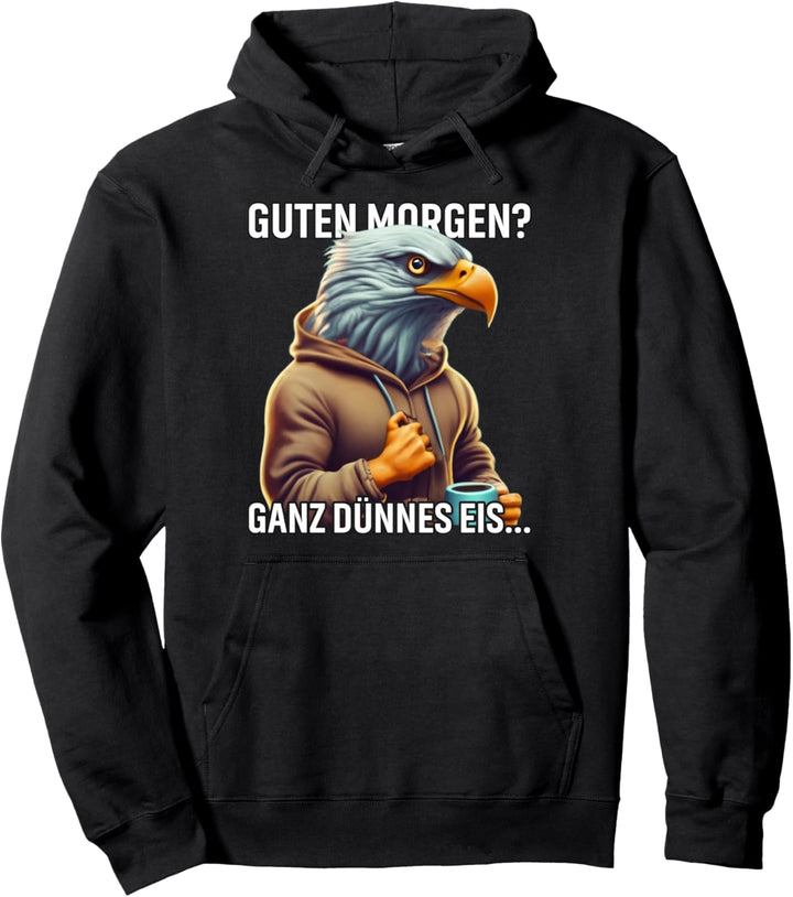 Guten Morgen? Ganz dünnes Eis Adler Motiv sarkastisches Pullover Hoodie