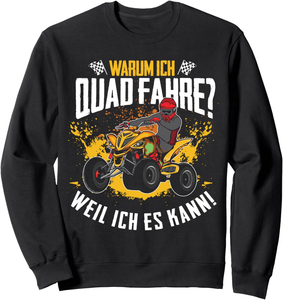 Warum ich Quad fahre Weil ich es kann ATV 4x4 Quad Bike Sweatshirt
