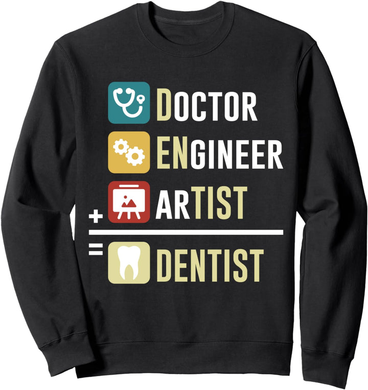 Doctor Engineer Artist = Dentist Funny Dental Job B-Day Gift Sweatshirt