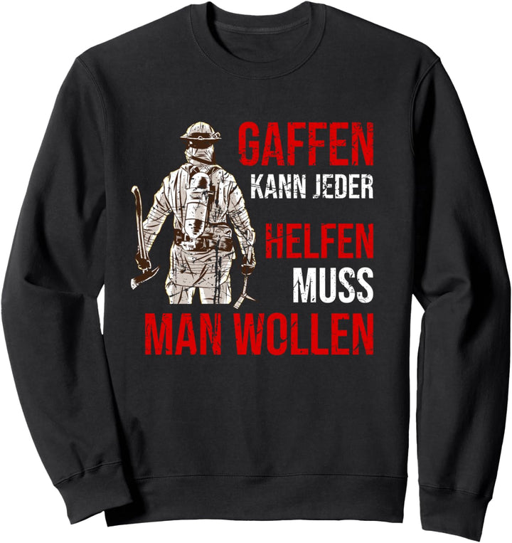 Gaffen kann jeder Helfen muss man wollen Feuerwehr Sweatshirt