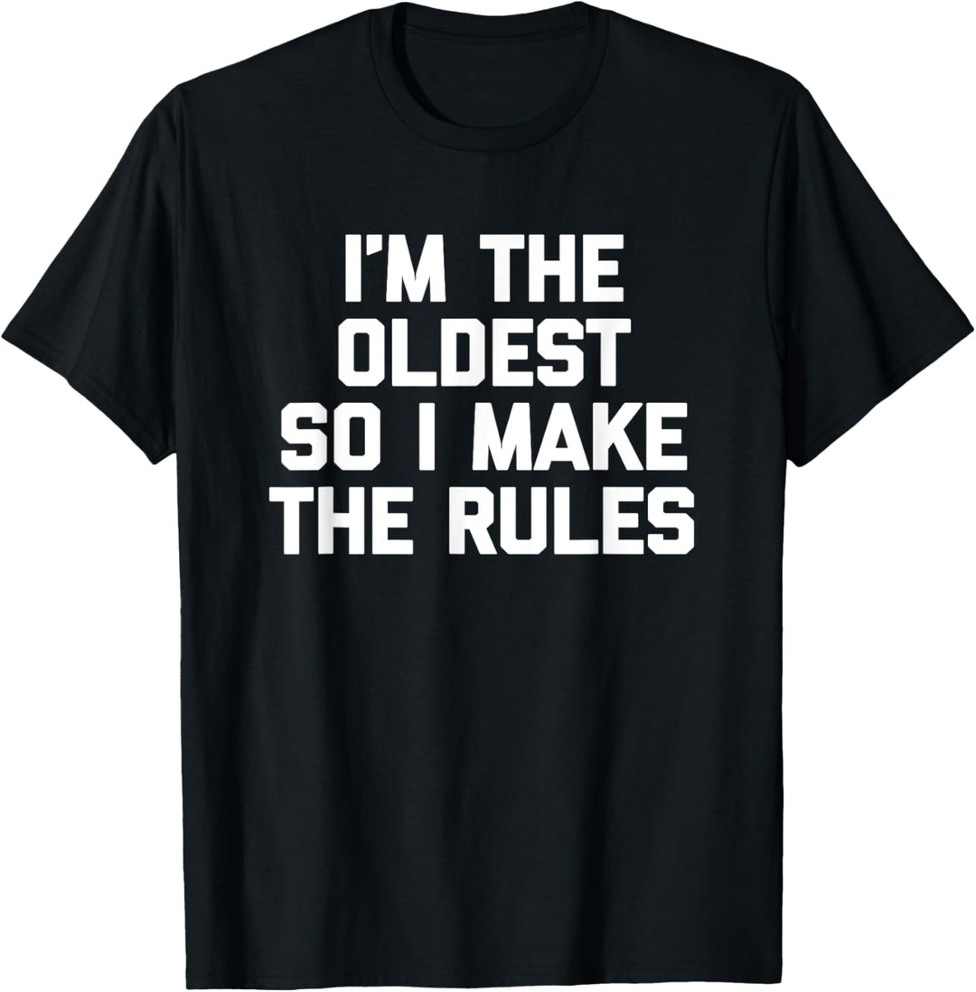T-Shirt mit Aufschrift "I'm The Oldest So I Make The Rules", lustig, coole Familie T-Shirt