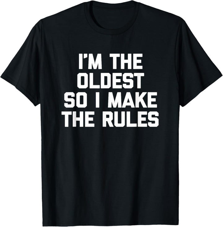 T-Shirt mit Aufschrift "I'm The Oldest So I Make The Rules", lustig, coole Familie T-Shirt