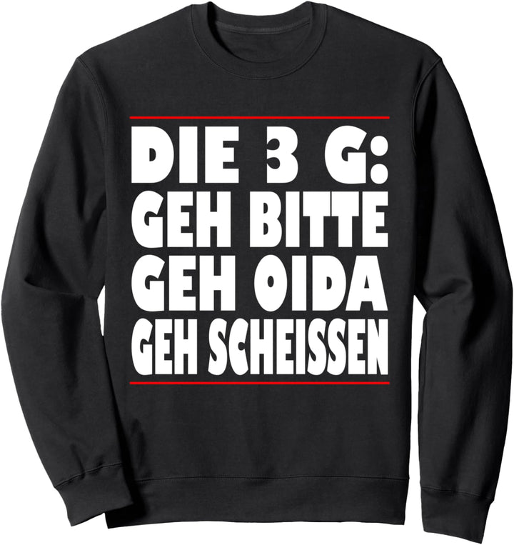 Die 3G Regel Geh bitte Geh Oida Geh Scheissen Sweatshirt
