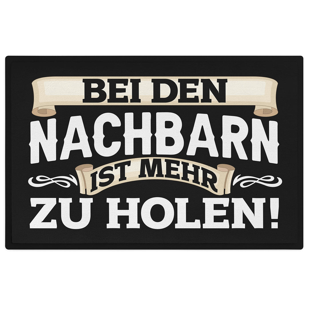 Trendation - Bei Den Nachbarn Ist Mehr Zu Holen Lustige Fussmatte mit Spruch 60x40 cm