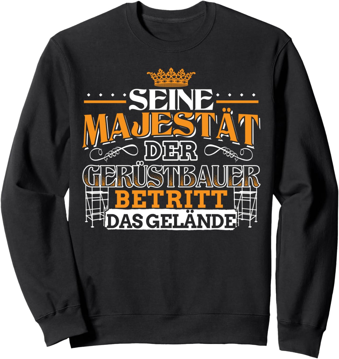 Majestät Gerüstbauer Geschenk Baugerüst Gerüstbau Handwerk Sweatshirt