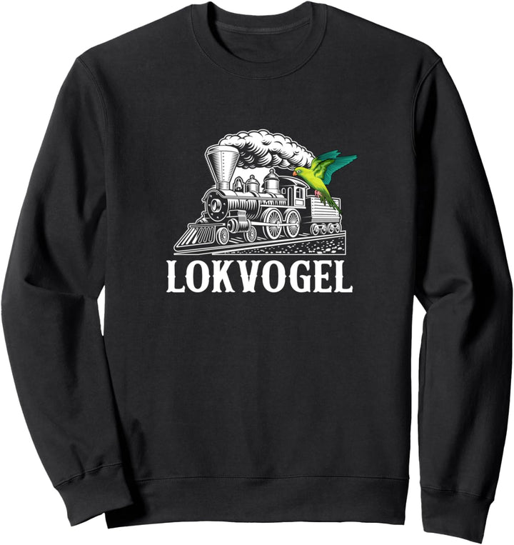 Lokvogel Lustiger Spruch Züge Eisenbahn Lokomotive Zug Sweatshirt