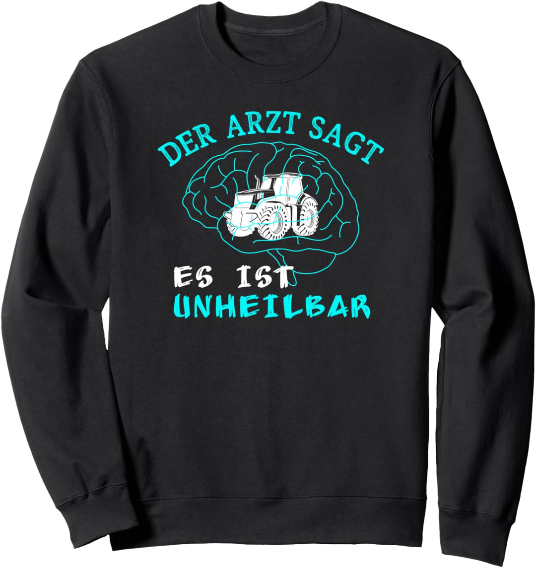 Der Arzt sagt es ist unheilbar Traktor Trecker Biobauer Sweatshirt
