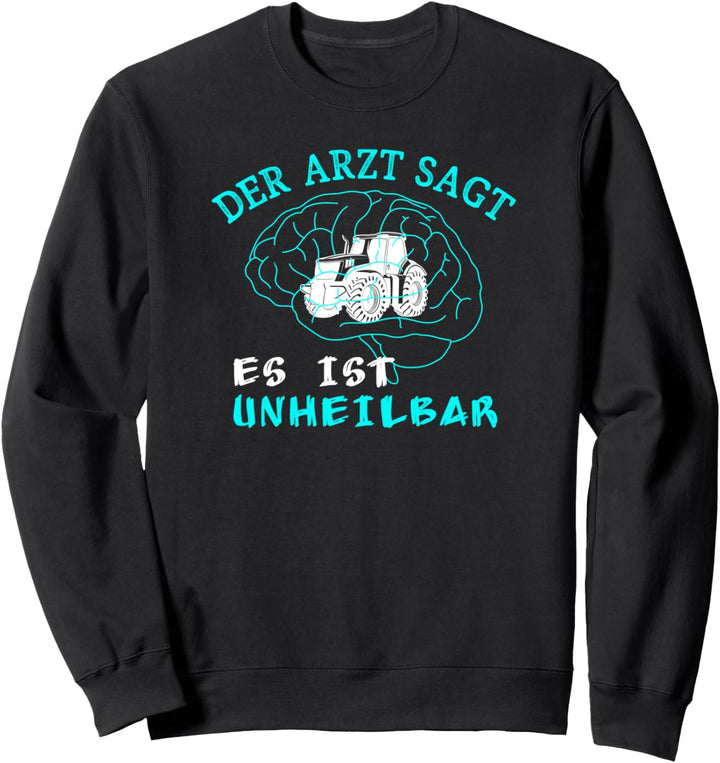 Der Arzt sagt es ist unheilbar Traktor Trecker Biobauer Sweatshirt