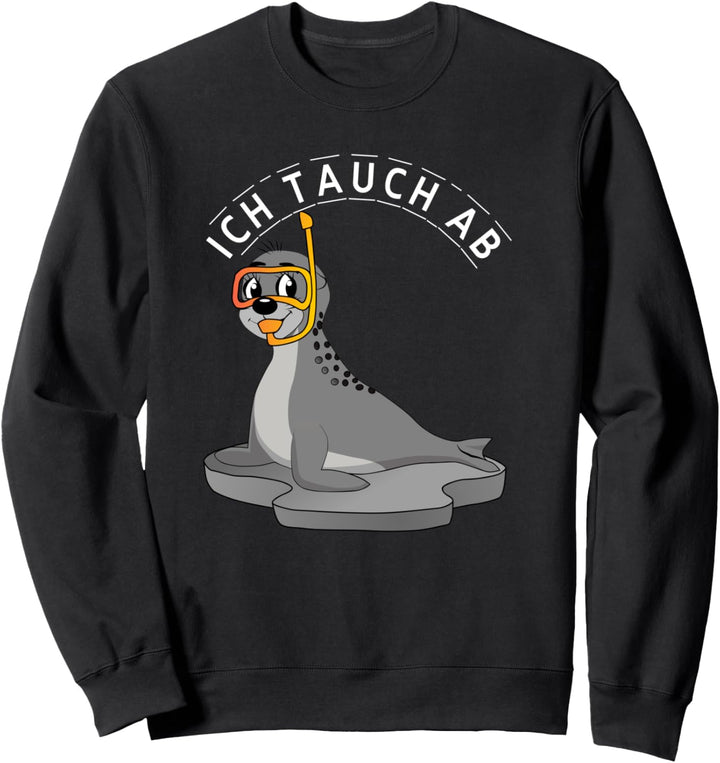 Witziger Spruch mit Seehund Robbe Taucher Urlaub Sweatshirt