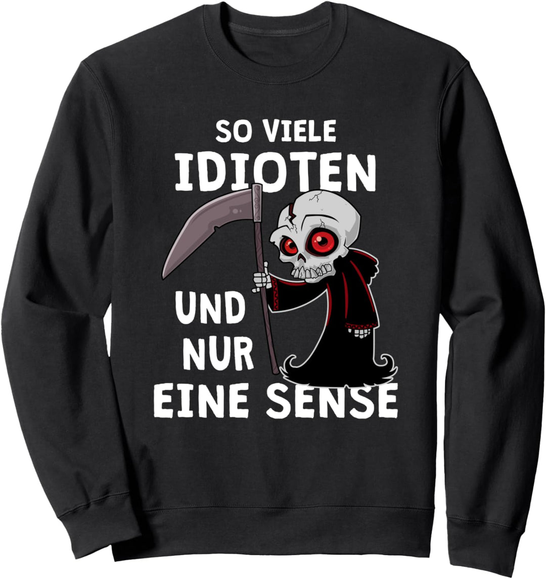 So Viele Idioten Und Nur Eine Sense - Sarkasmus Ironie Sweatshirt