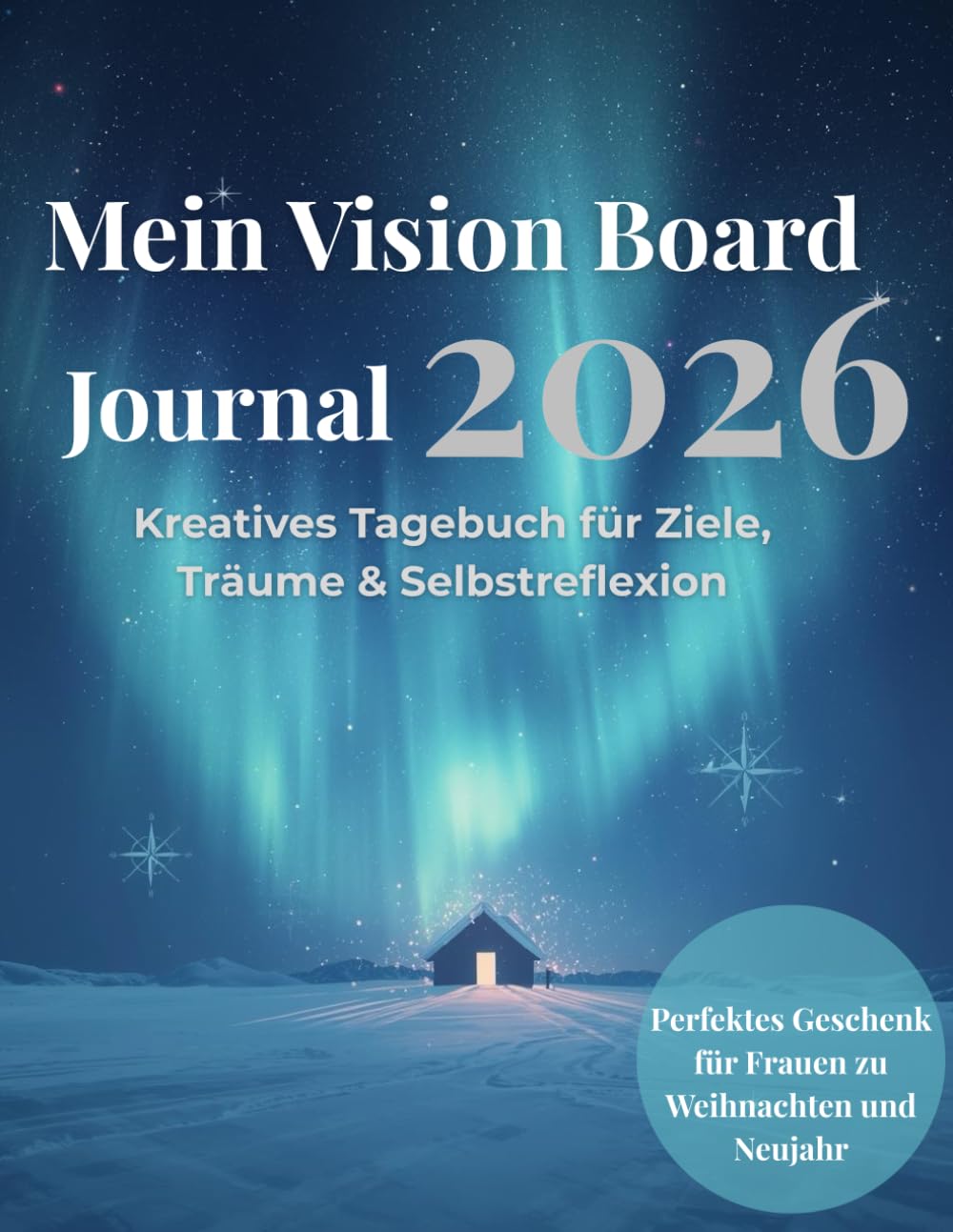 Vision Board Journal 2026: Kreatives Tagebuch für Ziele, Träume & Motivation – Ideen, Reflexionen &