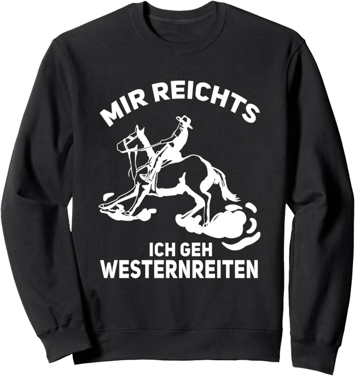 Mir reichts ich geh Westernreiten Pferd Western reiten Sweatshirt