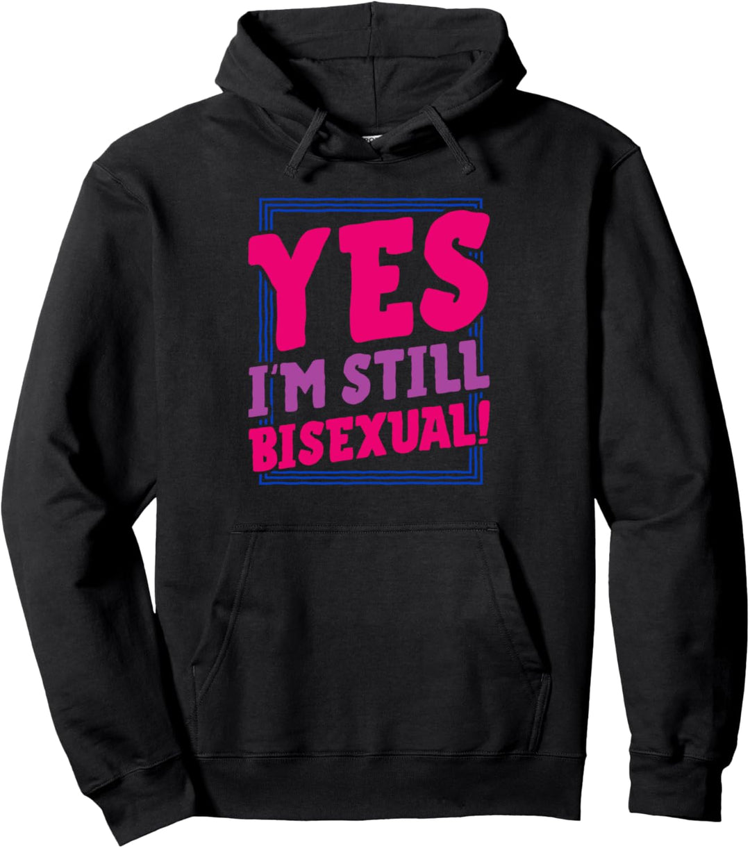 Yes I'm Still Bisexual Funny Trendy Bi Pride Announcement Pullover Hoodie