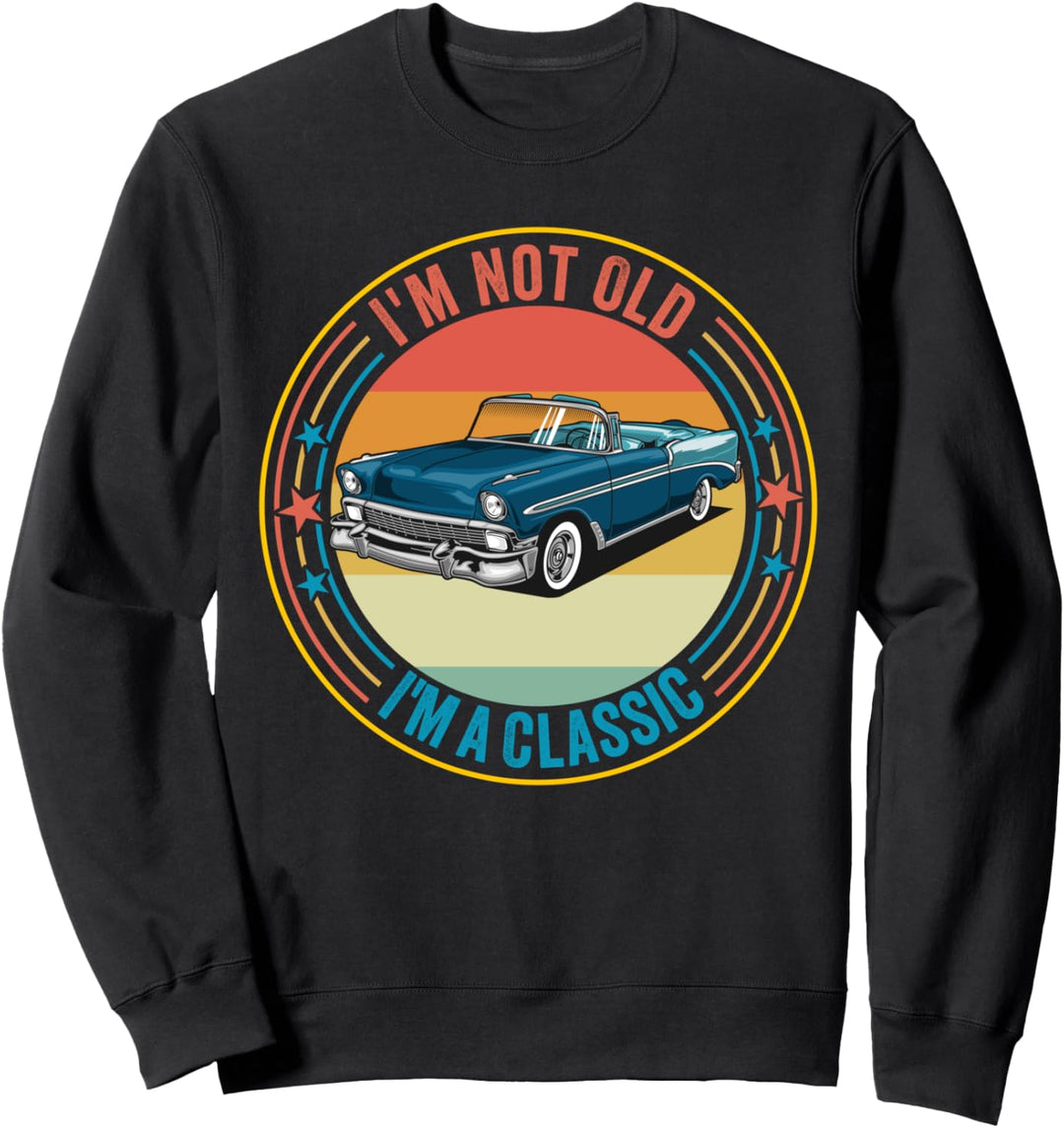 I'm Not Old I'm Classic Funny Car Graphic Sweatshirt