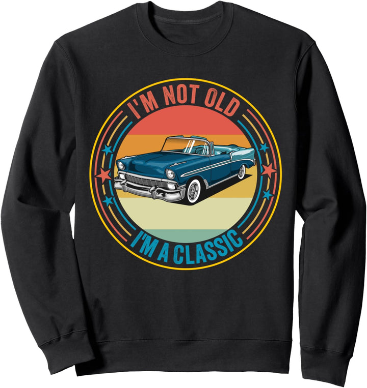 I'm Not Old I'm Classic Funny Car Graphic Sweatshirt
