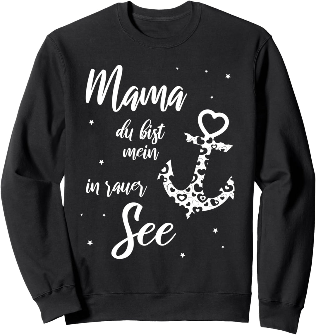 Mama Du bist mein Anker in rauer See Muttertag Geschenk Sweatshirt