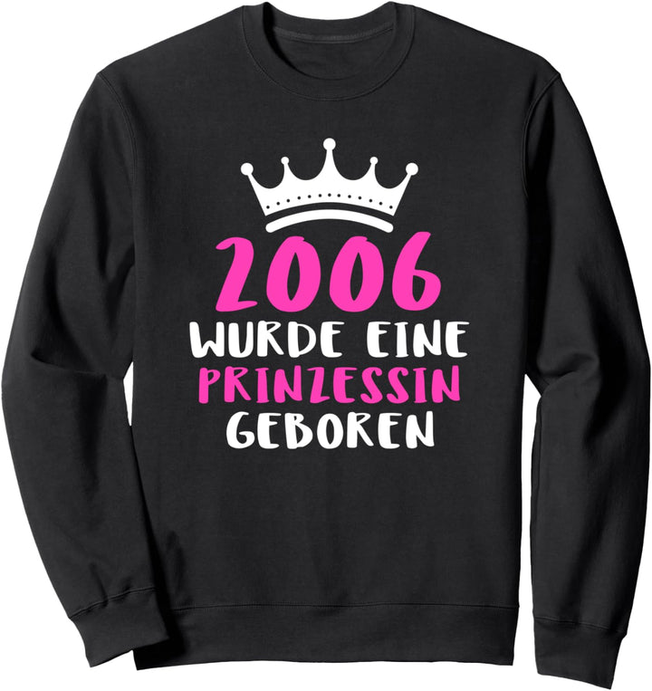 15. Geburtstag Mädchen Geschenk Prinzessinnen 2006 geboren Sweatshirt