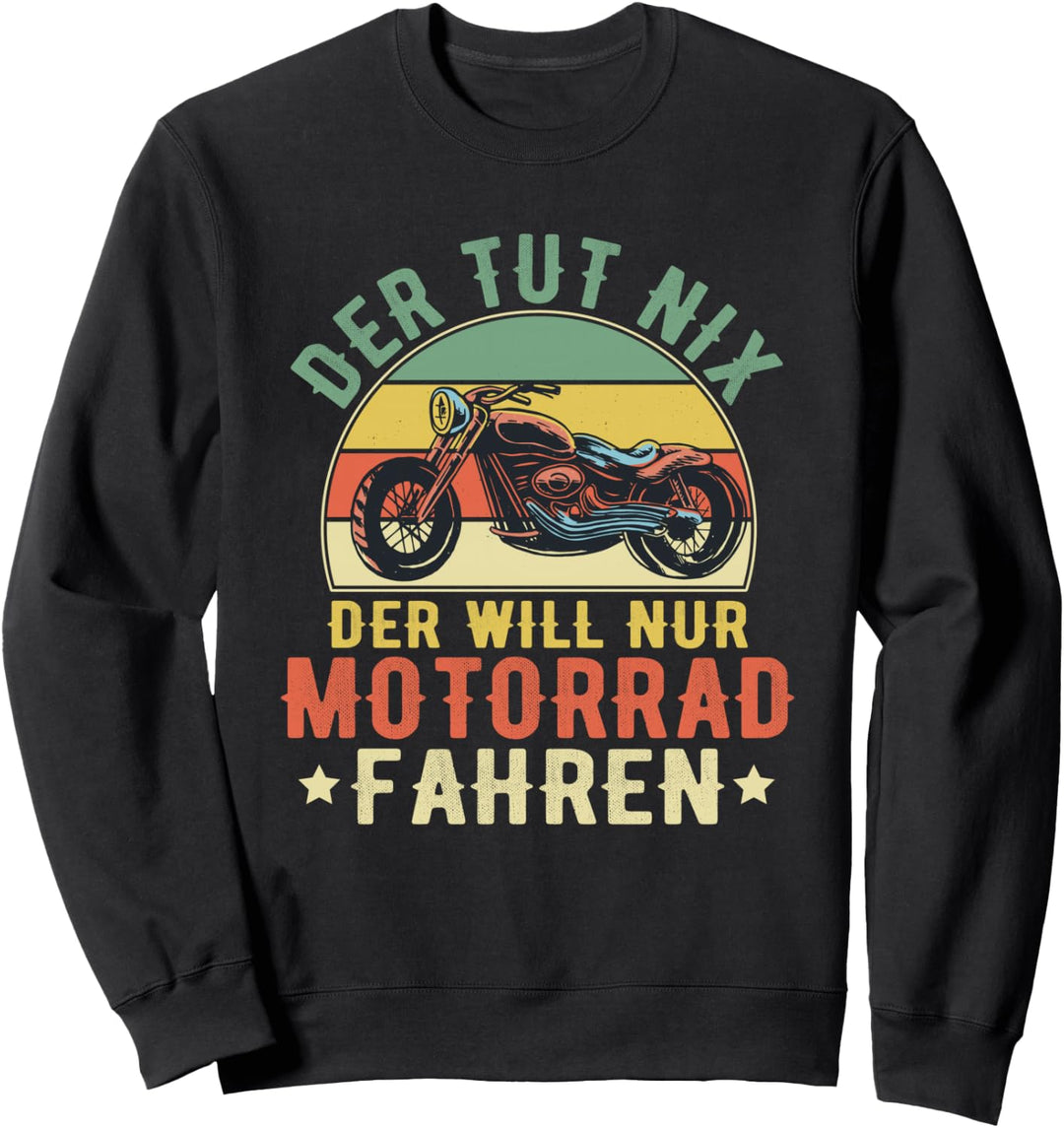 Der Tut Nix Der Will Nur Motorrad Fahren - Biker Sweatshirt