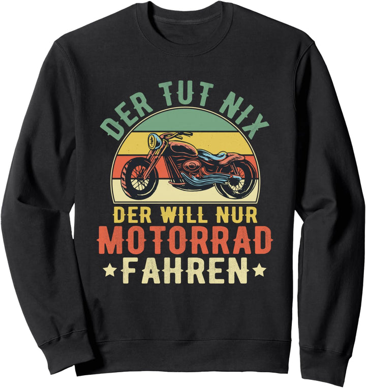 Der Tut Nix Der Will Nur Motorrad Fahren - Biker Sweatshirt