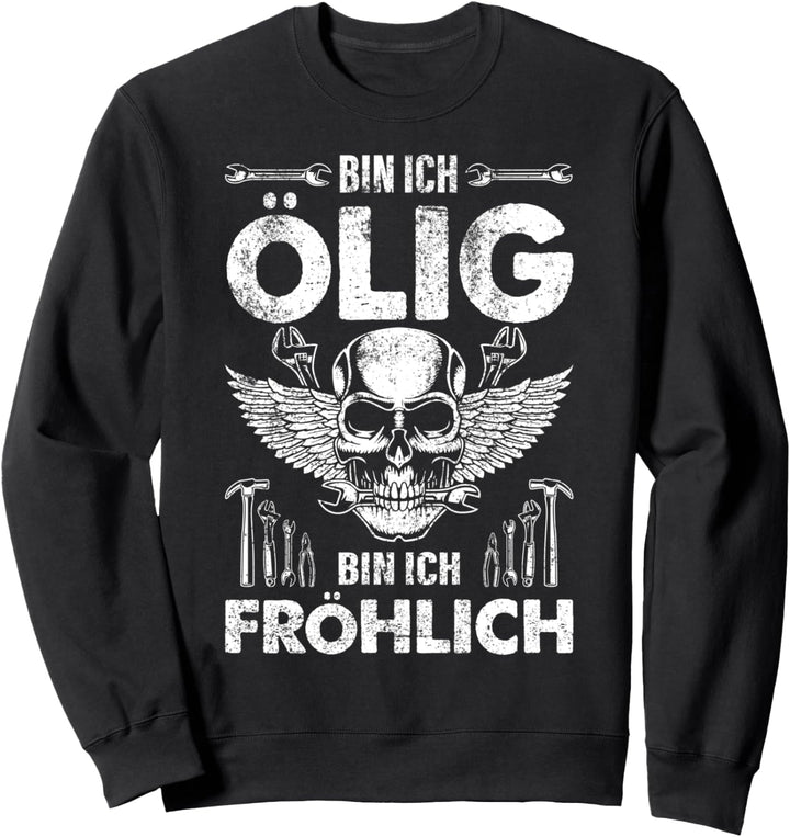Bin ich ölig bin ich fröhlich Automechaniker KFZLER Sweatshirt