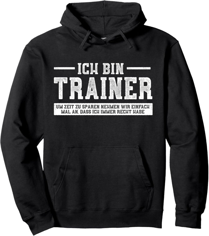Ich bin Trainer Ich habe Recht Pullover Hoodie