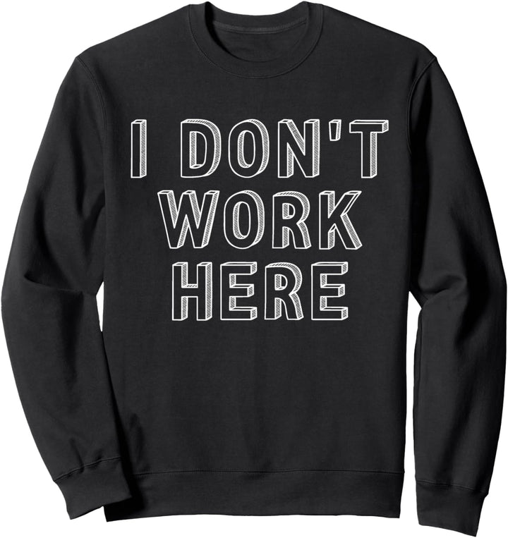 Ich arbeite hier nicht lustig sarkastisch nicht hilfreich Ts Sweatshirt